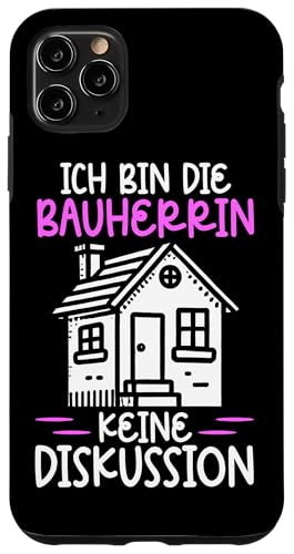 Ich Bin Die Bauherrin Keine Diskussion Hausbau Bauherren Hülle für iPhone 11 Pro Max Ich Bin Die Bauherrin Keine Diskussion Hausbau Bauherren Hülle für iPhone 11 Pro Max von Gebäudeeigentümerin Bauleiterin Damen Hausbau