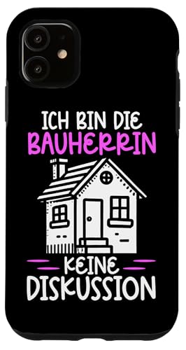 Ich Bin Die Bauherrin Keine Diskussion Hausbau Bauherren Hülle für iPhone 11 Ich Bin Die Bauherrin Keine Diskussion Hausbau Bauherren Hülle für iPhone 11 von Gebäudeeigentümerin Bauleiterin Damen Hausbau
