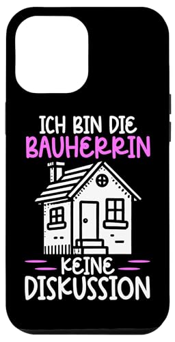 Ich Bin Die Bauherrin Keine Diskussion Hausbau Bauherren Hülle für iPhone 12 Pro Max Ich Bin Die Bauherrin Keine Diskussion Hausbau Bauherren Hülle für iPhone 12 Pro Max von Gebäudeeigentümerin Bauleiterin Damen Hausbau