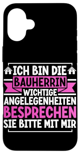 Ich Bin Die Bauherrin Wichtige Angelegenheiten Besprechen Hülle für iPhone 16 Plus Ich Bin Die Bauherrin Wichtige Angelegenheiten Besprechen Hülle für iPhone 16 Plus von Gebäudeeigentümerin Bauleiterin Damen Hausbau