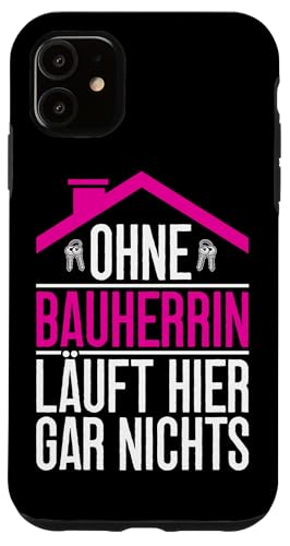 Ohne Bauherrin Läuft Hier Gar Nichts Hausbauerin Bauleiterin Hülle für iPhone 11 Ohne Bauherrin Läuft Hier Gar Nichts Hausbauerin Bauleiterin Hülle für iPhone 11 von Gebäudeeigentümerin Bauleiterin Damen Hausbau