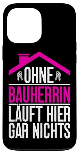 Ohne Bauherrin Läuft Hier Gar Nichts Hausbauerin Bauleiterin Hülle für iPhone 13 Pro Max Ohne Bauherrin Läuft Hier Gar Nichts Hausbauerin Bauleiterin Hülle für iPhone 13 Pro Max von Gebäudeeigentümerin Bauleiterin Damen Hausbau