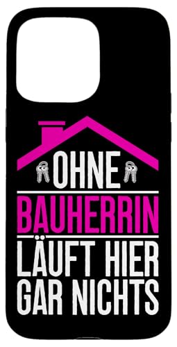 Ohne Bauherrin Läuft Hier Gar Nichts Hausbauerin Bauleiterin Hülle für iPhone 15 Pro Max von Gebäudeeigentümerin Bauleiterin Damen Hausbau