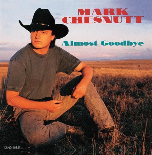 Almost Goodbye by Mark Chesnutt (2013) Audio CD von Geffen