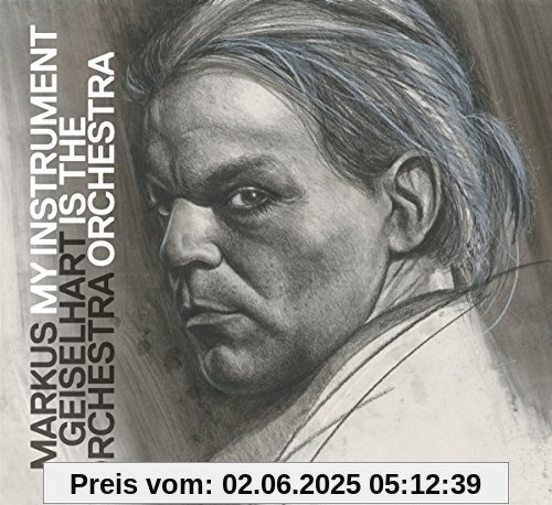 My Instrument Is the Orchestra von Geiselhart, Markus Orchestra
