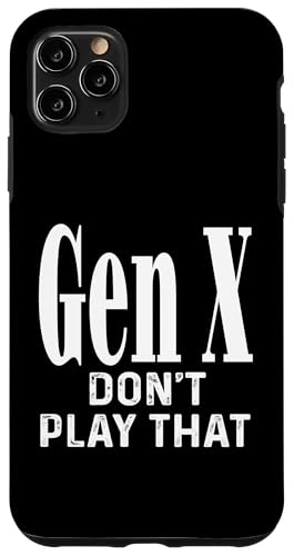 Gen X Don't Play That Humor Lustiger Spruch Generation X Hülle für iPhone 11 Pro Max Gen X Don't Play That Humor Lustiger Spruch Generation X Hülle für iPhone 11 Pro Max von GenX Humor