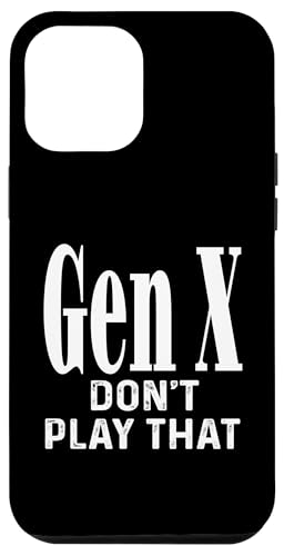 Gen X Don't Play That Humor Lustiger Spruch Generation X Hülle für iPhone 12 Pro Max Gen X Don't Play That Humor Lustiger Spruch Generation X Hülle für iPhone 12 Pro Max von GenX Humor