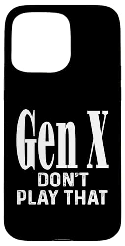 Gen X Don't Play That Humor Lustiger Spruch Generation X Hülle für iPhone 15 Pro Max Gen X Don't Play That Humor Lustiger Spruch Generation X Hülle für iPhone 15 Pro Max von GenX Humor