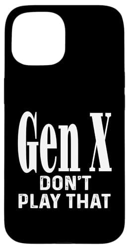 Gen X Don't Play That Humor Lustiger Spruch Generation X Hülle für iPhone 15 Gen X Don't Play That Humor Lustiger Spruch Generation X Hülle für iPhone 15 von GenX Humor