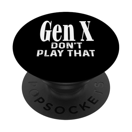 Gen X Don't Play That Humor Lustiger Spruch Generation X PopSockets Klebender PopGrip Gen X Don't Play That Humor Lustiger Spruch Generation X PopSockets Klebender PopGrip von GenX Humor