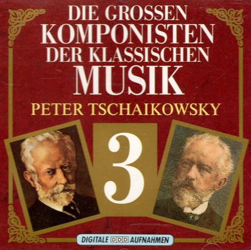 Die Grossen Komponisten Der Klassischen Musik - Peter Tschaikowsky 3 CD von Generisch