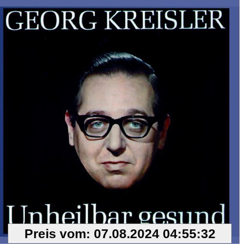 Georg Kreisler - Unheilbar gesund von Georg Kreisler