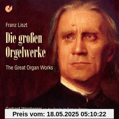 Franz Liszt: Die großen Orgelwerke Franz Liszt: Die großen Orgelwerke von Gerhard Weinberger