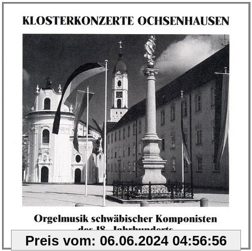 Klosterkonzerte Ochsenhausen (Orgelmusik schwäbischer Komponisten des 18. Jahrhunderts) von Gerhard Weinberger