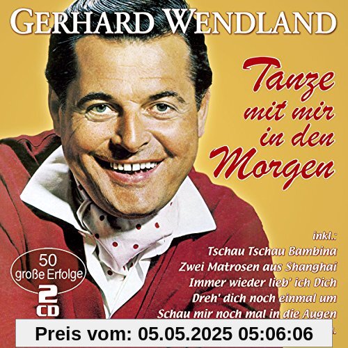 Tanze mit Mir in Den Morgen-50 Große Erfolge von Gerhard Wendland