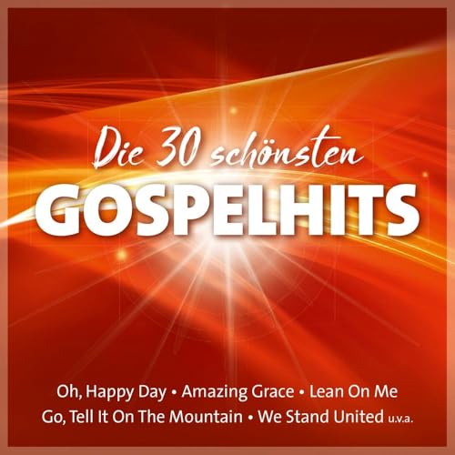 Die 30 schönsten Gospelhits: Oh, Happy Day - Amazing Grace - Lean On Me - Go, Tell It On The Mountain - We Stand United u.v.a. von Gerth Medien