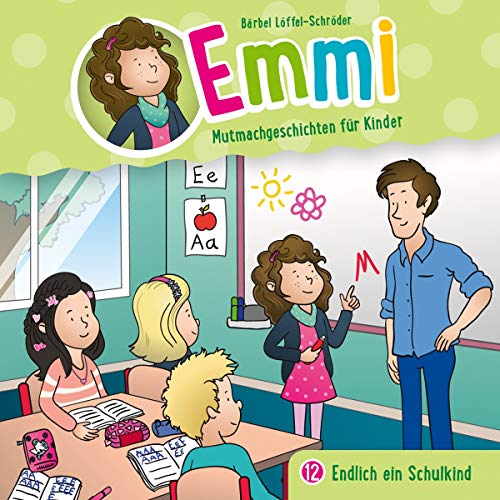 Endlich ein Schulkind - Folge 12: Emmi - Mutmachgeschichten für Kinder (Folge 12) (Emmi - Mutmachgeschichten für Kinder, 12, Band 12) von Gerth Medien