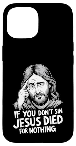 If You Don't Sin Jesus Died For Nothing Hülle für iPhone 15 If You Don't Sin Jesus Died For Nothing Hülle für iPhone 15 von Geschenke des christlichen Christentums
