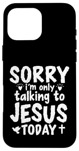 Sorry I'm Only Talking To Jesus Today Hülle für iPhone 16 Pro Max Sorry I'm Only Talking To Jesus Today Hülle für iPhone 16 Pro Max von Geschenke des christlichen Christentums