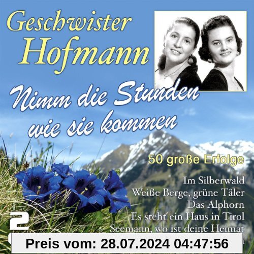 Nimm die Stunden wie sie kommen - 50 Große Erfolge von Geschwister Hofmann