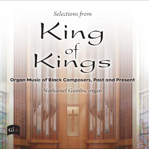 Selections from King of Kings - Organ Music of Black Composers, Past & Present Selections from King of Kings - Organ Music of Black Composers, Past & Present von Gia Publications