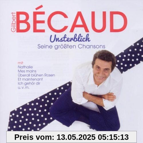 Unsterblich: Seine größten Chansons Unsterblich: Seine größten Chansons von Gilbert Bécaud