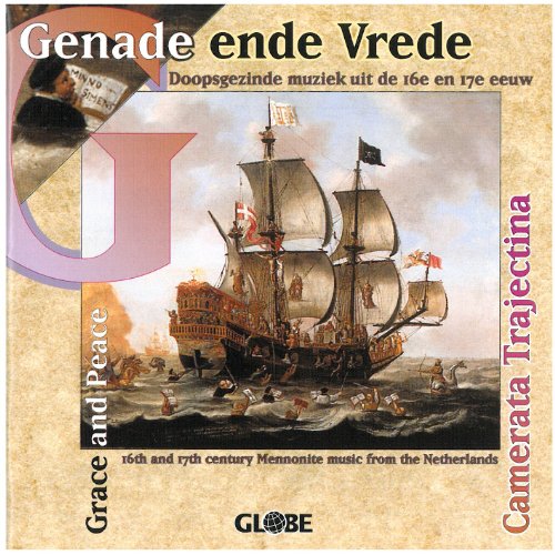 Genade ende Vrede (Lieder der Mennoniten aus dem 16. und 17. Jahrhundert) von Globe