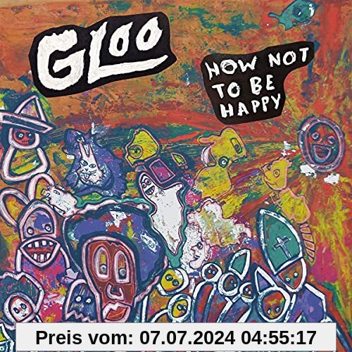 How Not To Be Happy von Gloo