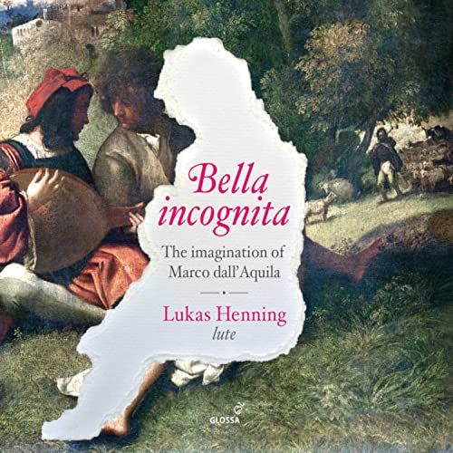 Bella Incognita - The Imagination of Marco dall'Aquila - Werke für Laute von Glossa Music (Note 1 Musikvertrieb)