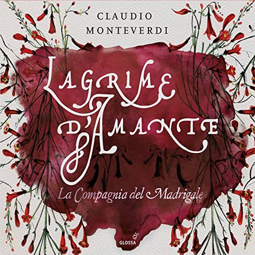 Monteverdi: Lagrime d'amante - Madrigale über Liebe und Leid von Glossa Music (Note 1 Musikvertrieb)
