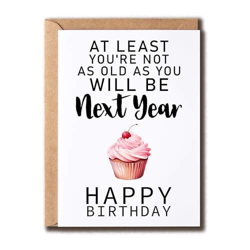 GoGiDesigns Lustige Geburtstagskarte für Freunde mit Aufschrift "At Least You're Not As Old As You Will Be Next Year", lustige Geburtstagskarte zum Älterwerden von GoGiDesigns