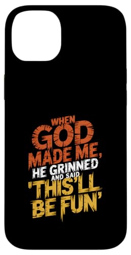 Als Gott mich erschuf, grinste er und sagte, das wird Spaß machen Hülle für iPhone 14 Plus von God made quote