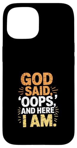 God Said, 'Oops, and Here I Am' Lustiges Zitat sarkastisch Hülle für iPhone 15 von God made quote
