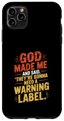 Gott hat mich geschaffen und gesagt, dass sie ein Warnschild brauchen werden Hülle für iPhone 11 Pro Max von God made quote