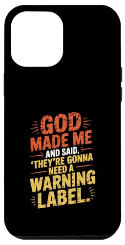 Gott hat mich geschaffen und gesagt, dass sie ein Warnschild brauchen werden Hülle für iPhone 12 Pro Max von God made quote