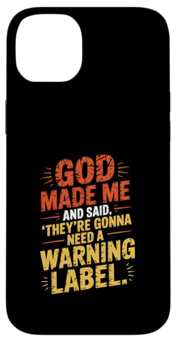 Gott hat mich geschaffen und gesagt, dass sie ein Warnschild brauchen werden Hülle für iPhone 14 Plus von God made quote