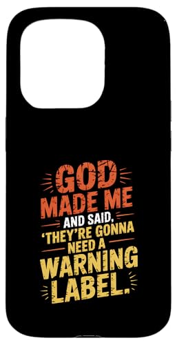 Gott hat mich geschaffen und gesagt, dass sie ein Warnschild brauchen werden Hülle für iPhone 15 Pro von God made quote