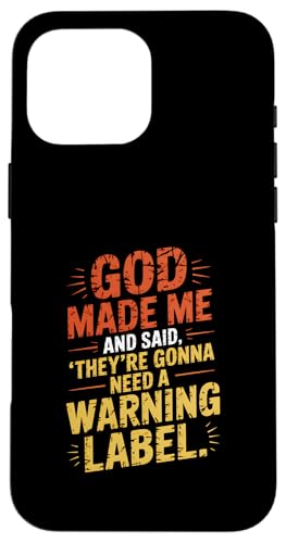 Gott hat mich geschaffen und gesagt, dass sie ein Warnschild brauchen werden Hülle für iPhone 16 Pro Max von God made quote