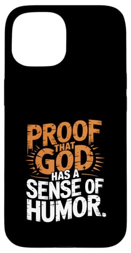 Lustiges Zitat "Proof That God Has A Sense of Humor" Hülle für iPhone 15 von God made quote