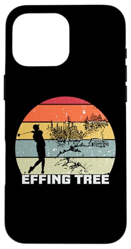 Golf Humor Effing Tree Golfer Golf Gag Hülle für iPhone 16 Pro Max Golf Humor Effing Tree Golfer Golf Gag Hülle für iPhone 16 Pro Max von Golf Lover Gifts and Golf Clothing