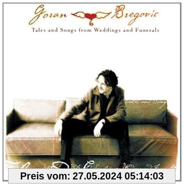 Tales And Songs From Weddings And Funerals von Goran Bregovic