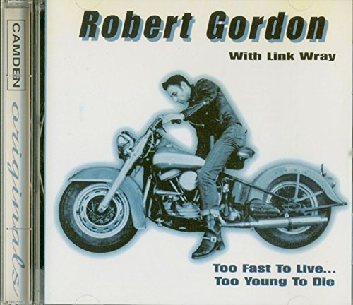 Robert Gordon & Link Wray - Too Fast To Live, Too Young To Die Robert Gordon & Link Wray - Too Fast To Live, Too Young To Die von Gordon, Robert