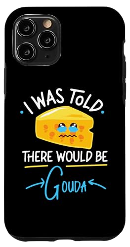 Gouda-Käse: Mir wurde gesagt, dass es Gouda geben würde Hülle für iPhone 11 Pro von Gouda Cheese Appreciation Designs