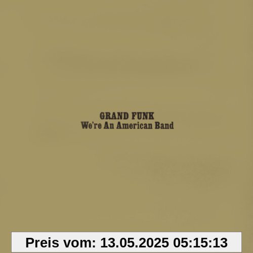 We're An American Band We're An American Band von Grand Funk Railroad
