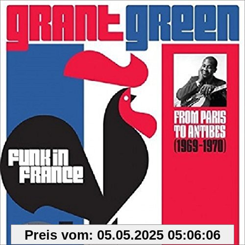 Funk in France: from Paris to Antibes 1969-1970 Funk in France: from Paris to Antibes 1969-1970 von Grant Green