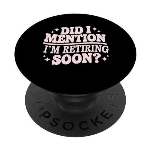 Bald in den Ruhestand gehen Habe erwähnt, bald in den Ruhestand zu gehen Ruhestand PopSockets Klebender PopGrip von Graphic 365