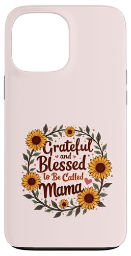 Blessed to Be Called Mama Sonnenblume Floral Muttertag 2025 Hülle für iPhone 13 Pro Max von Grateful & Blessed to Be Called Mama Mother's day
