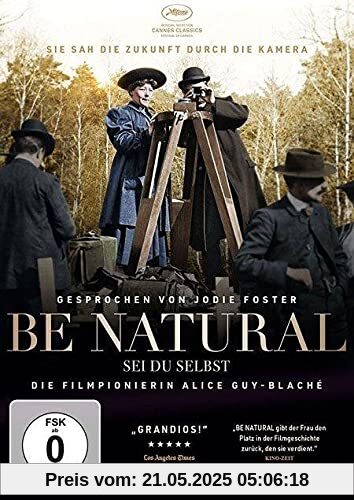 Be Natural - Sei du selbst: Die Filmpionierin Alice Guy-Blaché Be Natural - Sei du selbst: Die Filmpionierin Alice Guy-Blaché von Green, Pamela B.