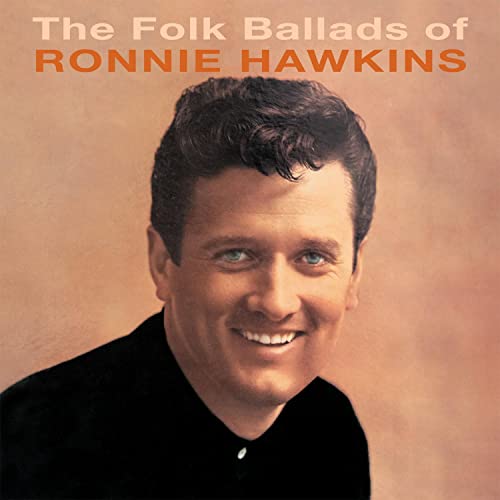 The Folk Ballads of Ronnie Hawkins The Folk Ballads of Ronnie Hawkins von Gonzo Natural Magic