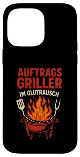 Auftrags Griller Im Glutrausch - Griller Hülle für iPhone 14 Pro Max von Grillabend Grillfans Auftragsgriller Glutrausch
